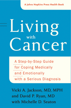 Paperback Living with Cancer: A Step-By-Step Guide for Coping Medically and Emotionally with a Serious Diagnosis Book