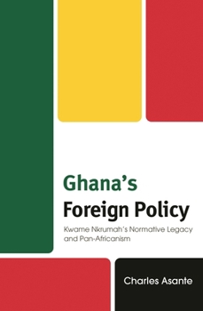 Hardcover Ghana's Foreign Policy: Kwame Nkrumah's Normative Legacy and Pan-Africanism Book