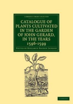 Paperback Catalogue of Plants Cultivated in the Garden of John Gerard, in the Years 1596 1599 Book