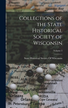 Hardcover Collections of the State Historical Society of Wisconsin; Volume 3 Book