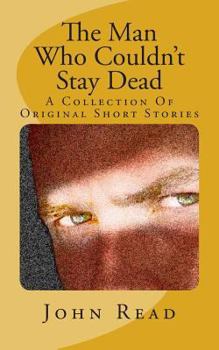 Paperback The Man Who Couldn't Stay Dead: A Collection Of Original Short Stories Book