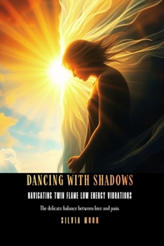 Paperback Dancing With Shadows: Navigating the Low Vibrations of Your Twin Flame Journey Book