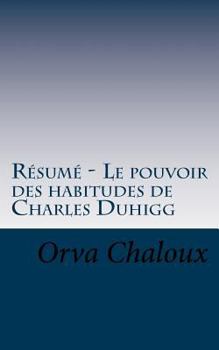 Paperback R?sum? - Le pouvoir des habitudes de Charles Duhigg: D?couvrez que les habitudes sont des m?canismes tr?s puissants. [French] Book