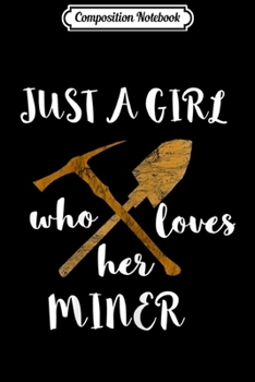 Composition Notebook: Just A Girl Who Loves Her Miner Gold Coal Mining  Journal/Notebook Blank Lined Ruled 6x9 100 Pages