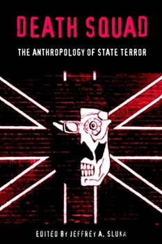 Death Squad: The Anthropology of State Terror (Ethnography of Political Violence) - Book  of the Ethnography of Political Violence