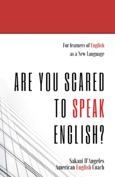 Paperback Are You Scared to Speak English?: A few simple tips on how to improve your English Speaking, decrease your fear and more... even though you are busy! Book