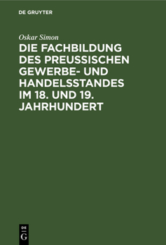 Hardcover Die Fachbildung Des Preussischen Gewerbe- Und Handelsstandes Im 18. Und 19. Jahrhundert [German] Book