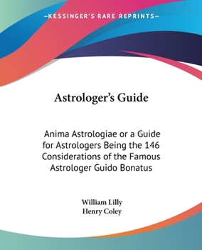 The Astrologer's Guide: Anima Astrologiae or a Guide for Astrologers Being the 146 Considerations of the Famous Astrologer Guido Bonatus