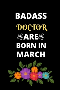 BADASS DOCTOR ARE BORN IN MARCH: Gift for doctor birthday or friends close one.Cool Birthday Present journal notebook for doctor's office funny sarcastic humor gift for medical students