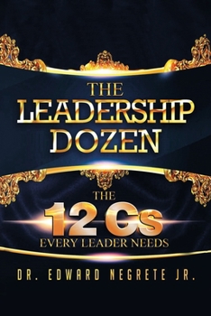 Paperback The Leadership Dozen: The 12 Cs Every Leader Needs Book