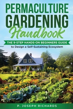 Paperback Permaculture Gardening Handbook: The 9-Step Hands-On Beginners Guide to Design a Self-Sustaining Ecosystem Book