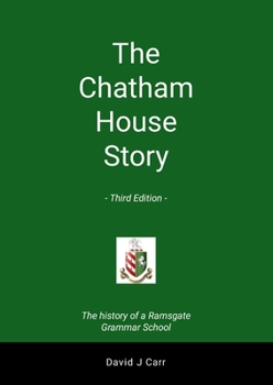 The Chatham House Story - Third Edition: The history of Chatham House Grammar School from its inception to the present day