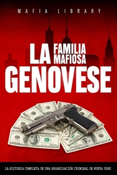 Paperback La Familia Mafiosa Genovese: La Historia Completa de la Organización Criminal de Nueva York [Spanish] Book