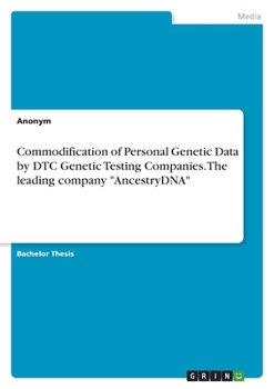 Paperback Commodification of Personal Genetic Data by DTC Genetic Testing Companies. The leading company "AncestryDNA" Book