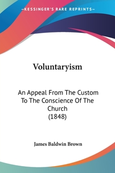 Paperback Voluntaryism: An Appeal From The Custom To The Conscience Of The Church (1848) Book