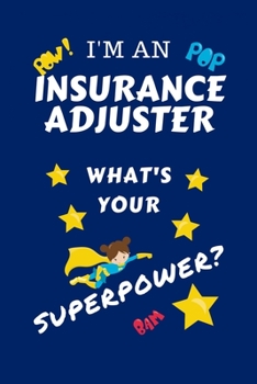 Paperback I'm An Insurance Adjuster What's Your Superpower?: Perfect Gag Gift For A Superpowered Insurance Adjuster - Blank Lined Notebook Journal - 100 Pages 6 Book