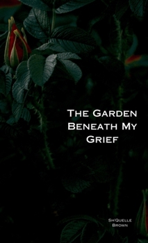 Hardcover The Garden Beneath My Grief Book