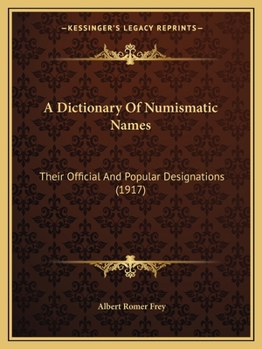 Paperback A Dictionary Of Numismatic Names: Their Official And Popular Designations (1917) Book