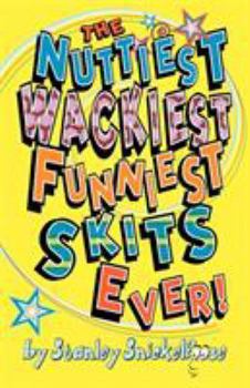 Paperback The Nuttiest, Wackiest, Funniest, Skits Ever! Book