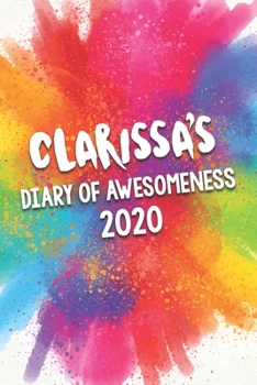 Clarissa's Diary of Awesomeness 2020: Unique Personalised Full Year Dated Diary Gift For A Girl Called Clarissa - 185 Pages - 2 Days Per Page - ... Journal For Home, School College Or Work.