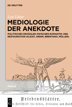 Mediologie Der Anekdote: Politisches Erzählen Zwischen Romantik Und Restauration (Kleist, Arnim, Brentano, Müller)