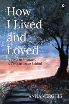 Paperback How I Lived and Loved: A Time to Embrace, A Time to Leave Behind Book