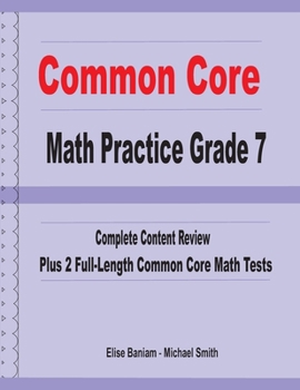 Paperback Common Core Math Practice Grade 7: Complete Content Review Plus 2 Full-length Common Core Math Tests Book