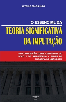 Paperback O essencial da teoria significativa da imputação: Uma concepção sobre a estrutura do dolo e da imprudência a partir da filosofia da linguagem [Portuguese] Book