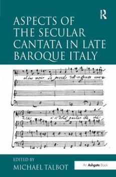 Hardcover Aspects of the Secular Cantata in Late Baroque Italy Book