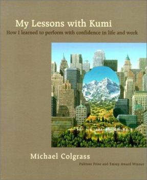 Paperback My Lessons With Kumi: How I learned to perform with confidence in life and work Book