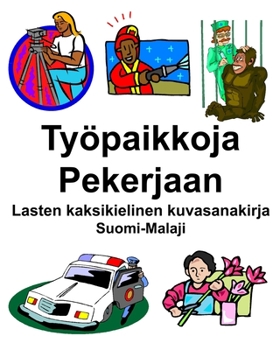 Paperback Suomi-Malaji Työpaikkoja/Pekerjaan Lasten kaksikielinen kuvasanakirja [Finnish] Book