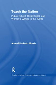 Teach the Nation: Pedagogies of Racial Uplift in U.S. Women's Writing of the 1890s (Studies in African American History and Culture)