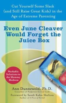 Paperback Even June Cleaver Would Forget the Juice Box: Cut Yourself Some Slack (and Raise Great Kids) in the Age of Extreme Parenting Book