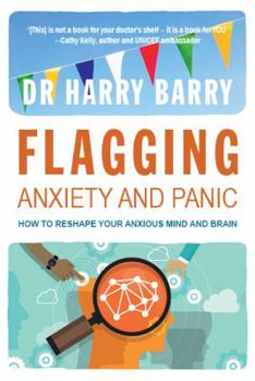 Paperback Flagging Anxiety & Panic: How to Reshape Your Anxious Mind and Brain Book