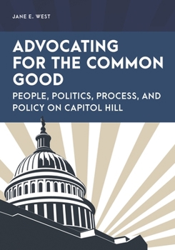Hardcover Advocating for the Common Good: People, Politics, Process, and Policy on Capitol Hill Book