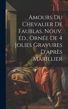 Hardcover Amours du chevalier de Faublas. Nouv. éd., ornée de 4 jolies gravures d'après Marillier [French] Book