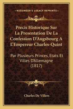 Paperback Precis Historique Sur La Presentation De La Confession D'Augsbourg A L'Empereur Charles-Quint: Par Plusieurs Princes, Etats Et Villes D'Allemagne (181 [French] Book