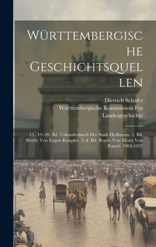 Hardcover Württembergische Geschichtsquellen: 15., 19.-20. Bd. Urkundenbuch Der Stadt Heilbronn. 1. Bd. Bearb. Von Eugen Knupfer. 2.-4. Bd. Bearb. Von Moriz Von [German] Book