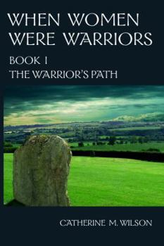 The Warrior's Path (When Women Were Warriors, Book 1)
