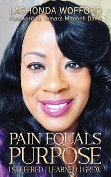 Paperback Pain Equals Purpose: I Suffered. I Learned. I Grew. Book