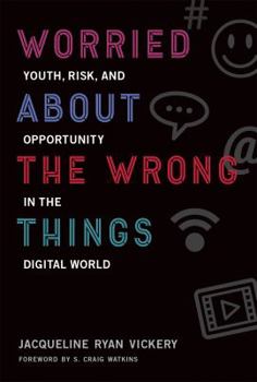 Hardcover Worried about the Wrong Things: Youth, Risk, and Opportunity in the Digital World Book