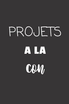 Paperback Projets ? la con: Carnet de notes - 124 pages lign?es - format 15,24 x 22,89 cm - Message Sarcastique [French] Book