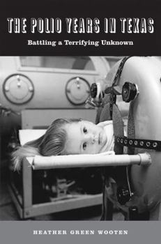 Hardcover The Polio Years in Texas: Battling a Terrifying Unknown Book