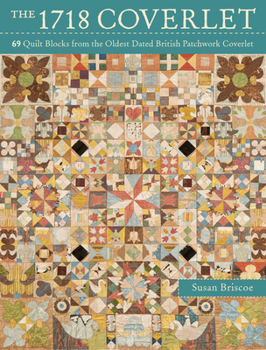 Paperback The 1718 Coverlet: 69 Quilt Blocks from the Oldest Dated British Patchwork Coverlet Book