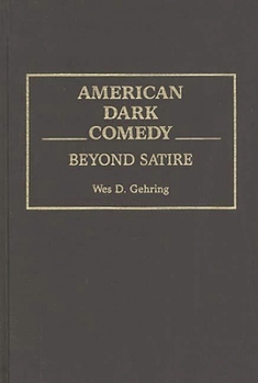 Hardcover American Dark Comedy: Beyond Satire Book