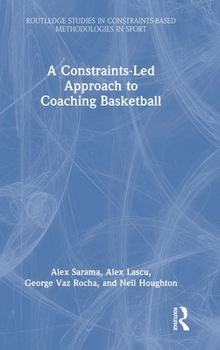 Hardcover A Constraints-Led Approach to Coaching Basketball Book