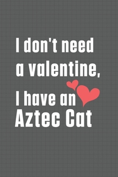 Paperback I don't need a valentine, I have a Aztec Cat: For Aztec Cat Fans Book