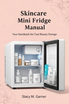 Paperback Skincare Mini Fridge Manual: Your Handbook for Cool Beauty Storage Book