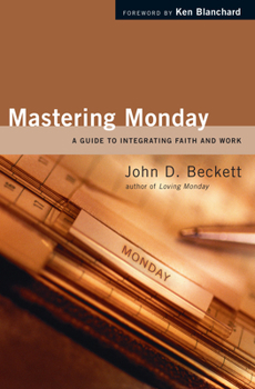 Hardcover Mastering Monday: A Guide to Integrating Faith and Work Book