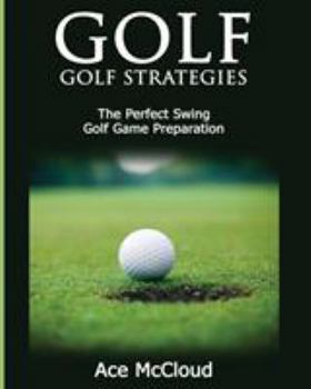 Paperback Golf: Golf Strategies: The Perfect Swing: Golf Game Preparation [Large Print] Book